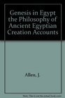 Genesis in Egypt The Philosophy of Ancient Egyptian Creation Accounts
