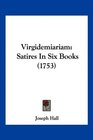 Virgidemiariam Satires In Six Books
