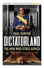 Dictatorland The Men Who Stole Africa