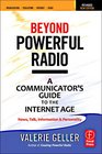 Beyond Powerful Radio, Second Edition: A Communicator's Guide to the Internet Age-News, Talk, Information & Personality