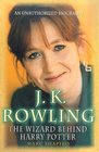 J. K. Rowling: The Wizard Behind Harry Potter