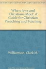 When Jews and Christians Meet A Guide for Christian Preaching and Teaching