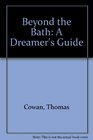 Beyond the Bath A Dreamer's Guide