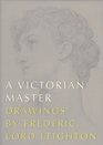 A Victorian Master Drawings by Frederic Lord Leighton