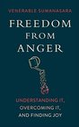 Freedom from Anger Understanding It Overcoming It and Finding Joy