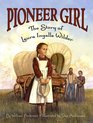 Pioneer Girl The Story of Laura Ingalls Wilder
