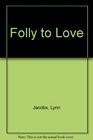 Folly To Love