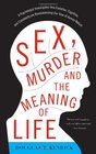 Sex Murder and the Meaning of Life A Psychologist Investigates How Evolution Cognition and Complexity are Revolutionizing our View of