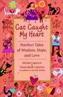 Cat Caught My Heart Purrfect Tales of Wisdom Hope and Love