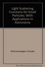 Light Scattering Functions for Small Particles With Applications in Astronomy