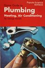Home Guide to Plumbing Heating Air Conditioning Popular Science Skill Book