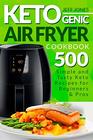 Ketogenic Air Fryer Cookbook: 500 Simple and Tasty Keto Recipes for Beginners and Pros