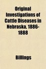 Original Investigations of Cattle Diseases in Nebraska 18861888
