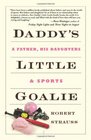 Daddy's Little Goalie A Father His Daughters and Sports