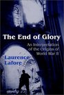 The End of Glory An Interpretation of the Origins of World War II
