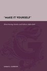 "Make It Yourself": Home Sewing, Gender, and Culture, 1890-1930 (Gutenberg-e)