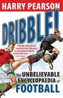 Dribble The Unbelievable Encyclopaedia of Football