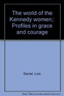 The world of the Kennedy women Profiles in grace and courage