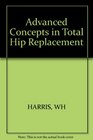 Advanced Concepts in Total Hip Replacement