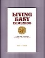 Living Easy in Mexico: A New Guide to Travelling and Living in Marvelous Mexico