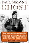 Paul Brown's Ghost How the Cleveland Browns and Cincinnati Bengals Are Haunted by the Man Who Created Them