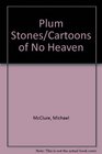 Plum Stones/Cartoons of No Heaven