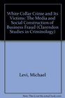 Victims of White Collar Crime The Social and Media Construction of Business Fraud