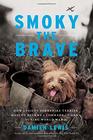 Smoky the Brave How a Feisty Yorkshire Terrier Mascot Became a ComradeinArms during World War II