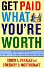 Get Paid What You're Worth  The Expert Negotiators' Guide to Salary and Compensation