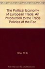 The Political Economy of European Trade An Introduction to the Trade Policies of the Eec