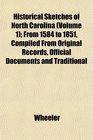 Historical Sketches of North Carolina  From 1584 to 1851 Compiled From Original Records Official Documents and Traditional