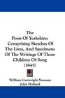 The Poets Of Yorkshire Comprising Sketches Of The Lives And Specimens Of The Writings Of Those Children Of Song