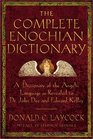 The Complete Enochian Dictionary A Dictionary of the Angelic Language As Revealed to Dr John Dee and Edward Kelley