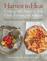 Harvest to Heat: Cooking with America's Best Chefs, Farmers, and Artisans