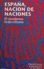 Espana nacion de naciones El moderno federalismo