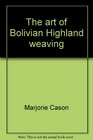 The Art of Bolivian Highland Weaving Unique Traditional Techniques for the Modern Weaver