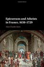 Epicureans and Atheists in France 16501729