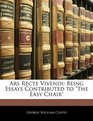 Ars Recte Vivendi Being Essays Contributed to The Easy Chair