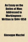 An Essay on the Duties of Man Addressed to Workingmen Written in 18441858