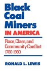 Black Coal Miners in America Race Class and Community Conflict 17801980