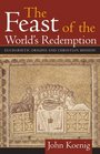 The Feast of the World's Redemption Eucharistic Origins and Christian Mission
