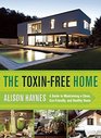 The ToxinFree Home A Guide to Maintaining a Clean EcoFriendly and Healthy Home