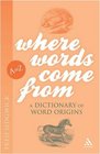 Where Words Come From A Dictionary of Word Origins