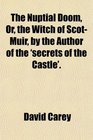 The Nuptial Doom Or the Witch of ScotMuir by the Author of the 'secrets of the Castle'