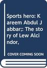 Sports hero Kareem Abdul Jabbar The story of Lew Alcindor