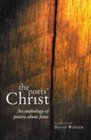 The Poets' Christ An Anthology of Poetry about Jesus