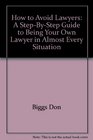 How to Avoid Lawyers A StepbyStep Guide to Being Your Own Lawyer in Almost Every Situation