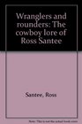 Wranglers and rounders The cowboy lore of Ross Santee