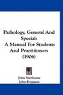 Pathology General And Special A Manual For Students And Practitioners