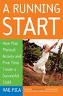 A Running Start How Play Physical Activity and Free Time Create a Successful Child